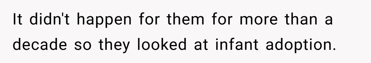 Adopted Teen Asks Parents About His Missing College Fund And Unearths Years Of Quiet Favoritism It didn't happen for them for more than a decade so they looked at infant adoption.
