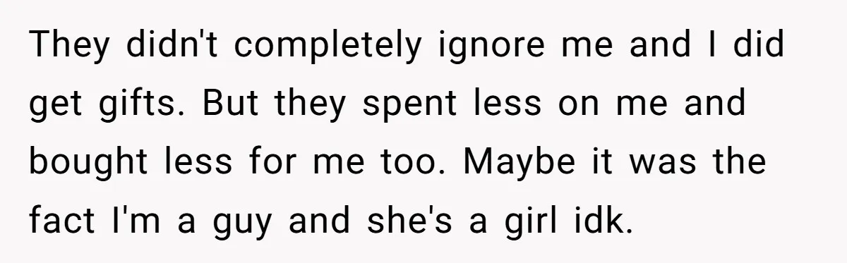 Adopted Teen Asks Parents About His Missing College Fund And Unearths Years Of Quiet Favoritism They didn't completely ignore me and I did get gifts. But they spent less on me and bought less for me too. Maybe it was the fact I'm a guy...