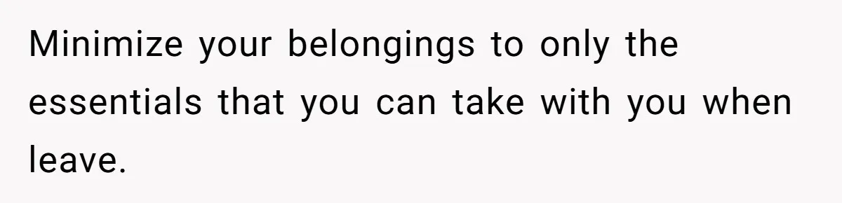 Adopted Teen Asks Parents About His Missing College Fund And Unearths Years Of Quiet Favoritism Minimize your belongings to only the essentials that you can take with you when leave.