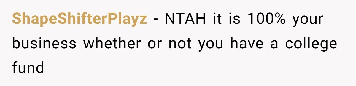 Adopted Teen Asks Parents About His Missing College Fund And Unearths Years Of Quiet Favoritism ShapeShifterPlayz − NTAH it is 100% your business whether or not you have a college fund