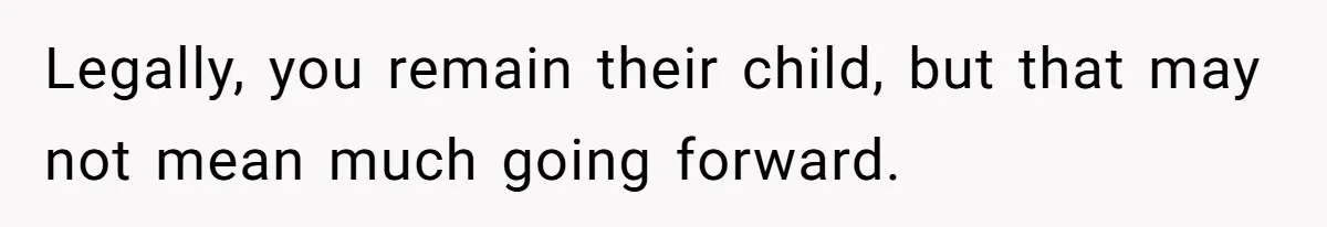Adopted Teen Asks Parents About His Missing College Fund And Unearths Years Of Quiet Favoritism Legally, you remain their child, but that may not mean much going forward.