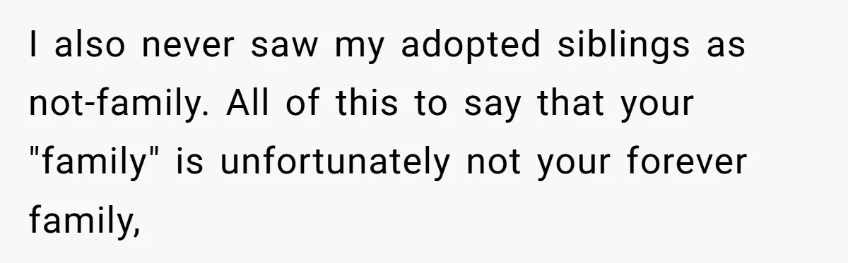 Adopted Teen Asks Parents About His Missing College Fund And Unearths Years Of Quiet Favoritism I also never saw my adopted siblings as not-family. All of this to say that your "family" is unfortunately not your forever family,