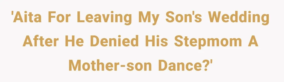 Mom Leaves Wedding After Son Chooses Aunt Over Stepmom For Mother-Son Dance, Family Turns On Her 'AITA for leaving my son's wedding after he denied his stepmom a mother-son dance?'