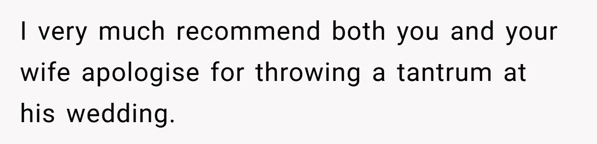 Mom Leaves Wedding After Son Chooses Aunt Over Stepmom For Mother-Son Dance, Family Turns On Her I very much recommend both you and your wife apologise for throwing a tantrum at his wedding.