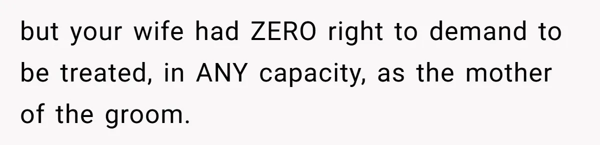 Mom Leaves Wedding After Son Chooses Aunt Over Stepmom For Mother-Son Dance, Family Turns On Her but your wife had ZERO right to demand to be treated, in ANY capacity, as the mother of the groom.