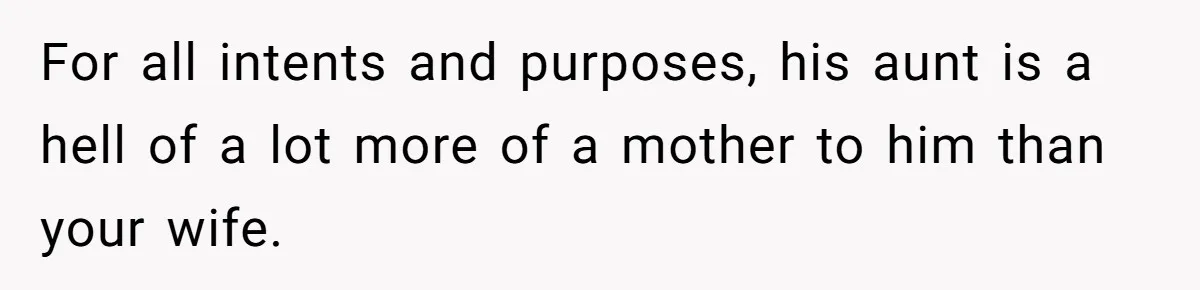 Mom Leaves Wedding After Son Chooses Aunt Over Stepmom For Mother-Son Dance, Family Turns On Her For all intents and purposes, his aunt is a hell of a lot more of a mother to him than your wife.