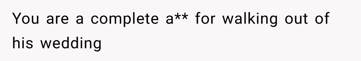 Mom Leaves Wedding After Son Chooses Aunt Over Stepmom For Mother-Son Dance, Family Turns On Her You are a complete a** for walking out of his wedding