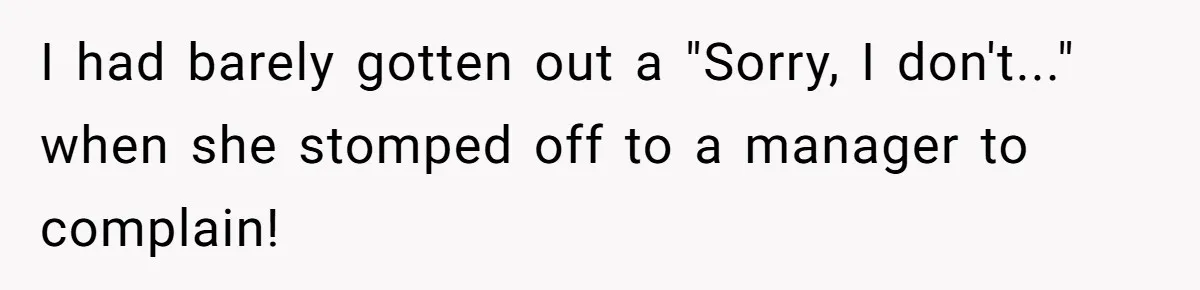 Karen Demands Manager Fires Lazy Grocery Employee For Refusing Service, Turns Out It's His Wife I had barely gotten out a "Sorry, I don't..." when she stomped off to a manager to complain!