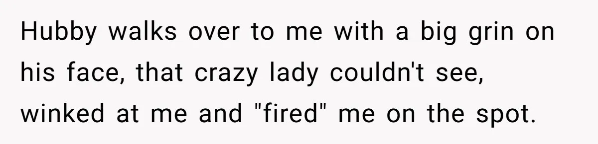 Karen Demands Manager Fires Lazy Grocery Employee For Refusing Service, Turns Out It's His Wife Hubby walks over to me with a big grin on his face, that crazy lady couldn't see, winked at me and "fired" me on the spot.