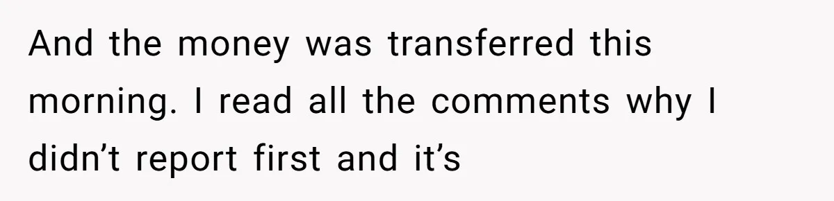 Parent Considers Pressing Charges Against 11-Year-Old Who Stole and Destroyed Their Son’s Phone - AITA?” And the money was transferred this morning. I read all the comments why I didn’t report first and it’s