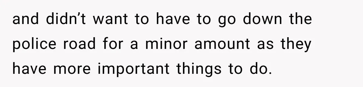 Parent Considers Pressing Charges Against 11-Year-Old Who Stole and Destroyed Their Son’s Phone - AITA?” and didn’t want to have to go down the police road for a minor amount as they have more important things to do.