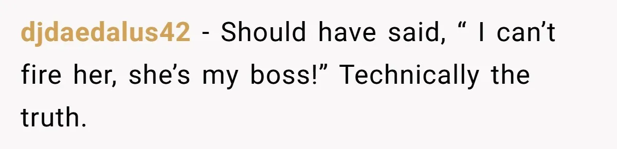Karen Demands Manager Fires Lazy Grocery Employee For Refusing Service, Turns Out It's His Wife djdaedalus42 − Should have said, “ I can’t fire her, she’s my boss!” Technically the truth.