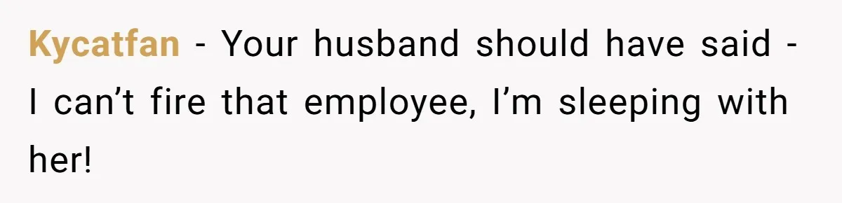 Karen Demands Manager Fires Lazy Grocery Employee For Refusing Service, Turns Out It's His Wife Kycatfan − Your husband should have said - I can’t fire that employee, I’m sleeping with her!