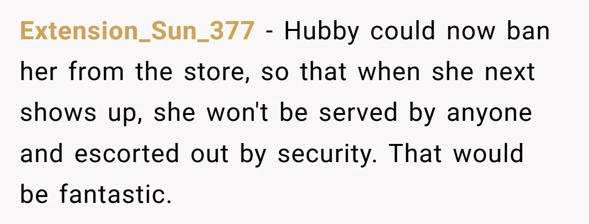 Karen Demands Manager Fires Lazy Grocery Employee For Refusing Service, Turns Out It's His Wife Extension_Sun_377 − Hubby could now ban her from the store, so that when she next shows up, she won't be served by anyone and escorted out by security. That would...
