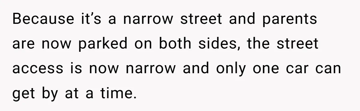 Homeowner Blocks Trespassing Parent in Driveway After Repeatedly Being Stopped Because it’s a narrow street and parents are now parked on both sides, the street access is now narrow and only one car can get by at a time.