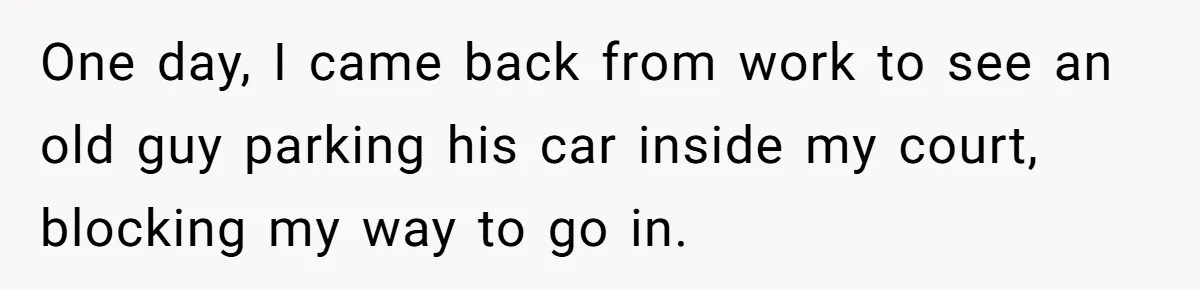 Homeowner Blocks Trespassing Parent in Driveway After Repeatedly Being Stopped One day, I came back from work to see an old guy parking his car inside my court, blocking my way to go in.