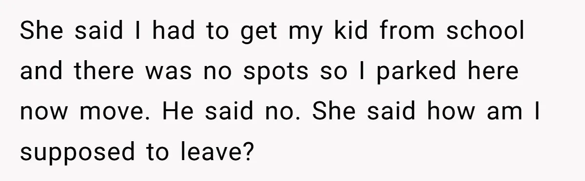 Homeowner Blocks Trespassing Parent in Driveway After Repeatedly Being Stopped She said I had to get my kid from school and there was no spots so I parked here now move. He said no. She said how am I supposed...