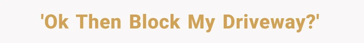 Homeowner Blocks Trespassing Parent in Driveway After Repeatedly Being Stopped 'Ok then block my driveway?'