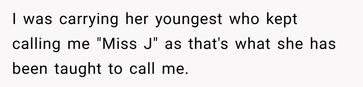 Entitled Mom Mistakes Random Visitor For Daycare Worker And Demands She Gets Fired Immediately I was carrying her youngest who kept calling me "Miss J" as that's what she has been taught to call me.