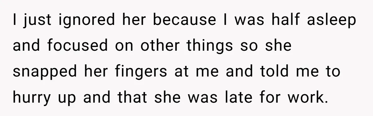 Entitled Mom Mistakes Random Visitor For Daycare Worker And Demands She Gets Fired Immediately I just ignored her because I was half asleep and focused on other things so she snapped her fingers at me and told me to hurry up and that she...