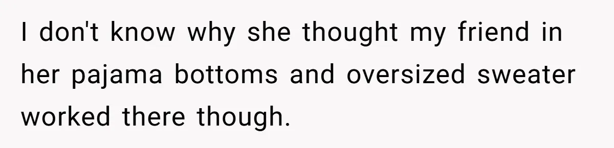 Entitled Mom Mistakes Random Visitor For Daycare Worker And Demands She Gets Fired Immediately I don't know why she thought my friend in her pajama bottoms and oversized sweater worked there though.