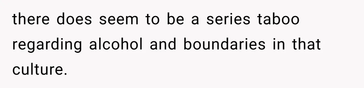 Uncle Lets 3-Year-Old Taste Beer At Cookout, Chaos Erupts As She Won’t Stop Drinking there does seem to be a series taboo regarding alcohol and boundaries in that culture.