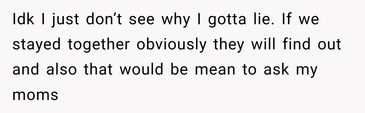 Refusing to Lie About His Moms Causes Drama With Girlfriend - AITA?” Idk I just don’t see why I gotta lie. If we stayed together obviously they will find out and also that would be mean to ask my moms