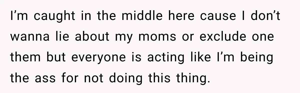 Refusing to Lie About His Moms Causes Drama With Girlfriend - AITA?” I’m caught in the middle here cause I don’t wanna lie about my moms or exclude one them but everyone is acting like I’m being the ass for not doing...