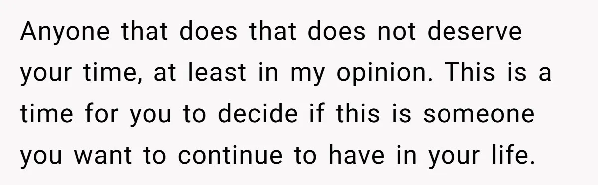 Refusing to Lie About His Moms Causes Drama With Girlfriend - AITA?” Anyone that does that does not deserve your time, at least in my opinion. This is a time for you to decide if this is someone you want to continue...