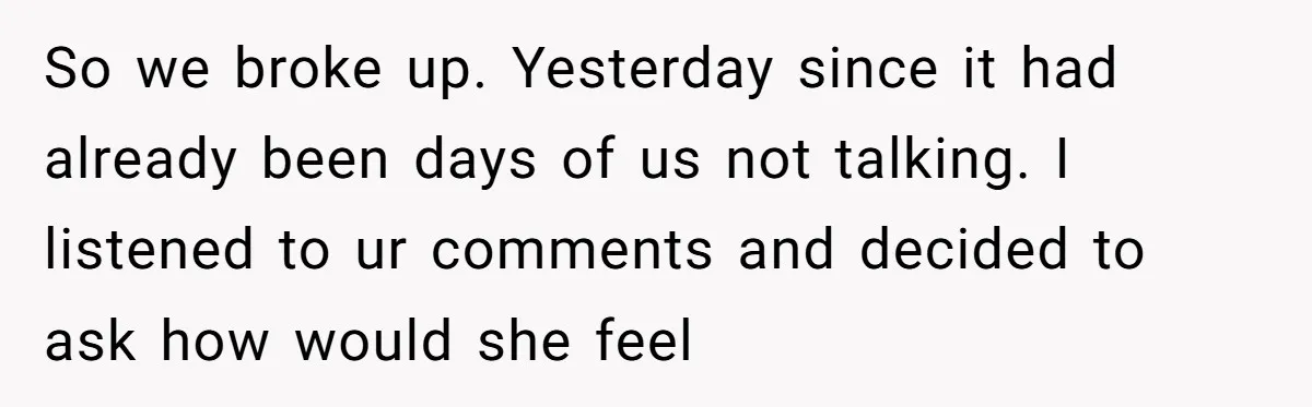 Refusing to Lie About His Moms Causes Drama With Girlfriend - AITA?” So we broke up. Yesterday since it had already been days of us not talking. I listened to ur comments and decided to ask how would she feel