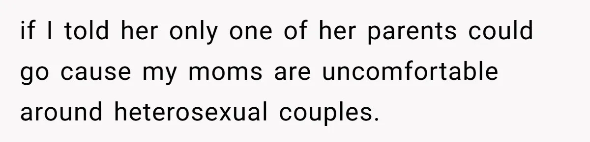 Refusing to Lie About His Moms Causes Drama With Girlfriend - AITA?” if I told her only one of her parents could go cause my moms are uncomfortable around heterosexual couples.