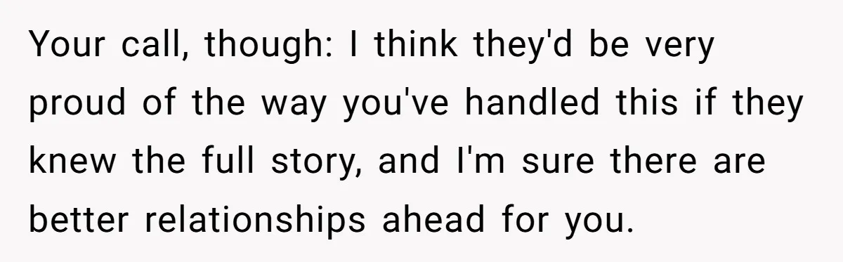 Refusing to Lie About His Moms Causes Drama With Girlfriend - AITA?” Your call, though: I think they'd be very proud of the way you've handled this if they knew the full story, and I'm sure there are better relationships ahead for...