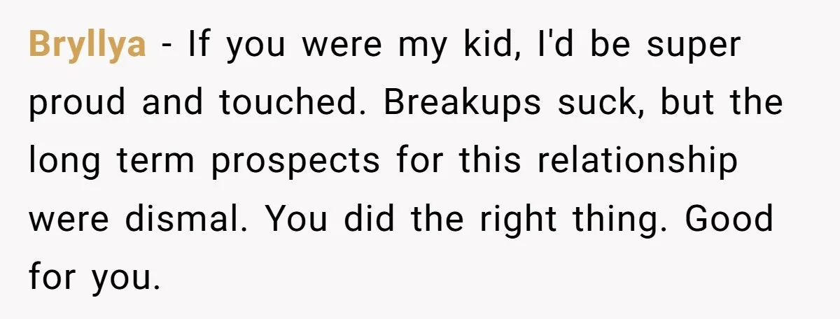 Refusing to Lie About His Moms Causes Drama With Girlfriend - AITA?” Bryllya − If you were my kid, I'd be super proud and touched. Breakups suck, but the long term prospects for this relationship were dismal. You did the right thing....