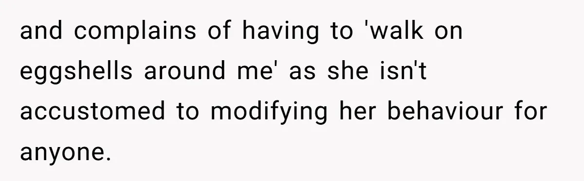 Employee Quits Toxic Job Right Before Coworker's First Vacation In Years And Watches Chaos Unfold and complains of having to 'walk on eggshells around me' as she isn't accustomed to modifying her behaviour for anyone.