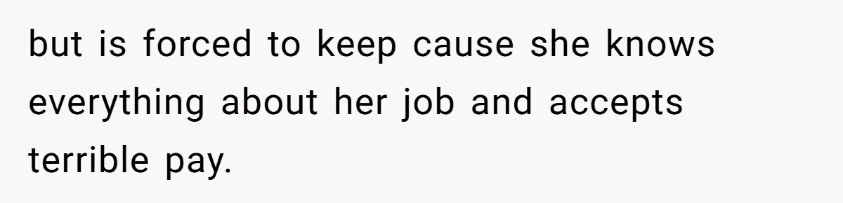 Employee Quits Toxic Job Right Before Coworker's First Vacation In Years And Watches Chaos Unfold but is forced to keep cause she knows everything about her job and accepts terrible pay.