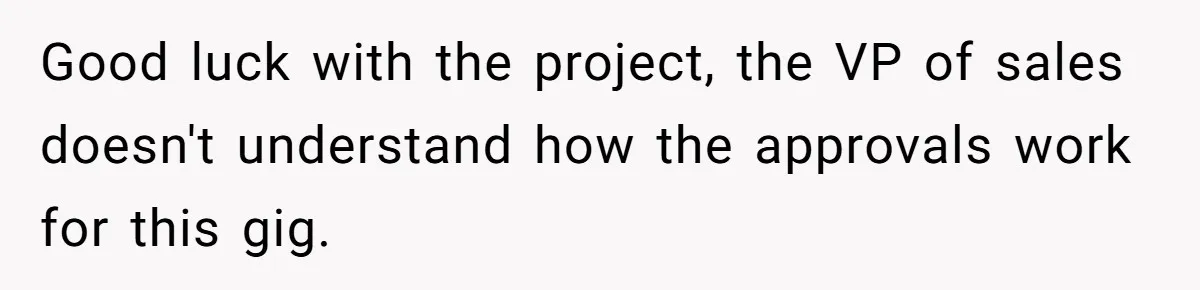 Employee Quits Toxic Job Right Before Coworker's First Vacation In Years And Watches Chaos Unfold Good luck with the project, the VP of sales doesn't understand how the approvals work for this gig.