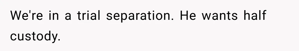 Daycare Nearly Kicks Out Toddler After Dad’s No-Shows, But He Blames Mom For “Abandoning” Him We're in a trial separation. He wants half custody.