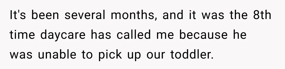 Daycare Nearly Kicks Out Toddler After Dad’s No-Shows, But He Blames Mom For “Abandoning” Him It's been several months, and it was the 8th time daycare has called me because he was unable to pick up our toddler.