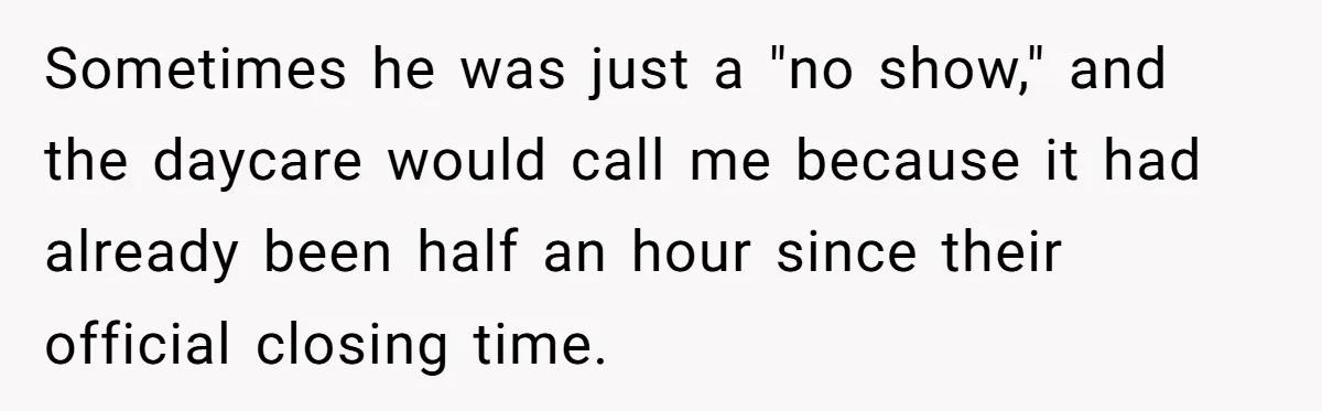 Daycare Nearly Kicks Out Toddler After Dad’s No-Shows, But He Blames Mom For “Abandoning” Him Sometimes he was just a "no show," and the daycare would call me because it had already been half an hour since their official closing time.