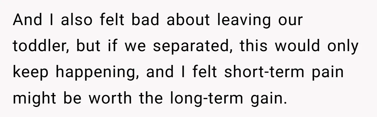 Daycare Nearly Kicks Out Toddler After Dad’s No-Shows, But He Blames Mom For “Abandoning” Him And I also felt bad about leaving our toddler, but if we separated, this would only keep happening, and I felt short-term pain might be worth the long-term gain.