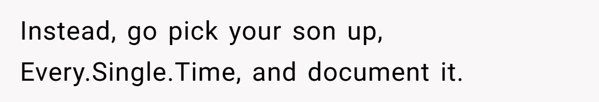 Daycare Nearly Kicks Out Toddler After Dad’s No-Shows, But He Blames Mom For “Abandoning” Him Instead, go pick your son up, Every.Single.Time, and document it.