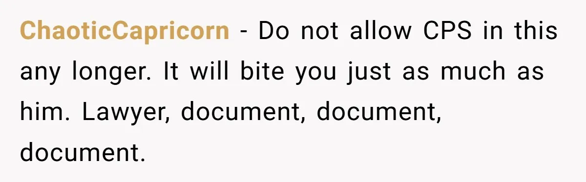 Daycare Nearly Kicks Out Toddler After Dad’s No-Shows, But He Blames Mom For “Abandoning” Him ChaoticCapricorn − Do not allow CPS in this any longer. It will bite you just as much as him. Lawyer, document, document, document.