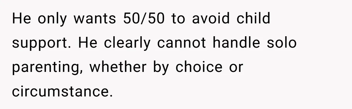 Daycare Nearly Kicks Out Toddler After Dad’s No-Shows, But He Blames Mom For “Abandoning” Him He only wants 50/50 to avoid child support. He clearly cannot handle solo parenting, whether by choice or circumstance.