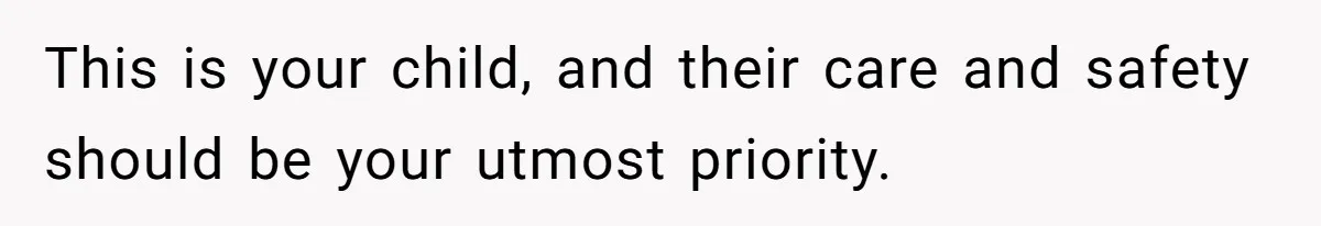Daycare Nearly Kicks Out Toddler After Dad’s No-Shows, But He Blames Mom For “Abandoning” Him This is your child, and their care and safety should be your utmost priority.