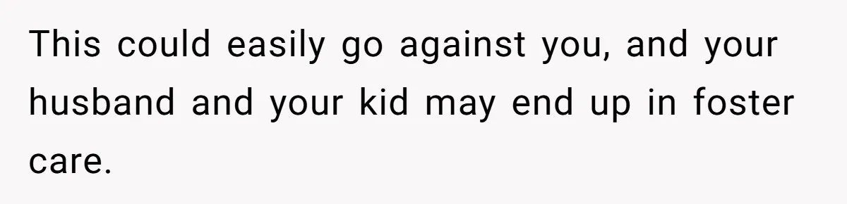 Daycare Nearly Kicks Out Toddler After Dad’s No-Shows, But He Blames Mom For “Abandoning” Him This could easily go against you, and your husband and your kid may end up in foster care.