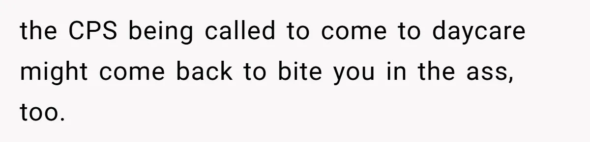 Daycare Nearly Kicks Out Toddler After Dad’s No-Shows, But He Blames Mom For “Abandoning” Him the CPS being called to come to daycare might come back to bite you in the ass, too.