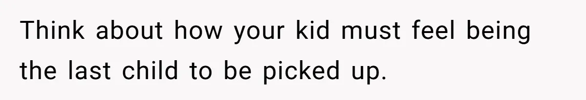 Daycare Nearly Kicks Out Toddler After Dad’s No-Shows, But He Blames Mom For “Abandoning” Him Think about how your kid must feel being the last child to be picked up.