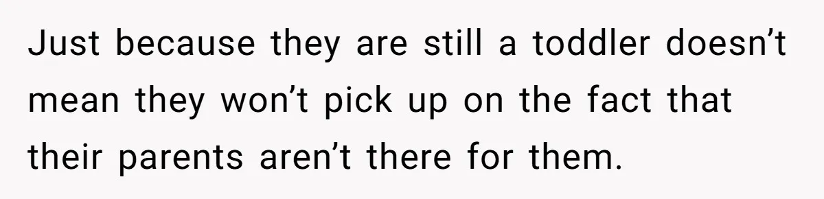 Daycare Nearly Kicks Out Toddler After Dad’s No-Shows, But He Blames Mom For “Abandoning” Him Just because they are still a toddler doesn’t mean they won’t pick up on the fact that their parents aren’t there for them.