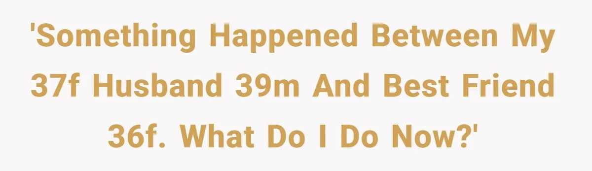 She Found Out Her Best Friend Tried to Kiss Her Husband While She Was Away - What Should She Do? 'Something happened between my 37F husband 39M and best friend 36F. What do I do now?'