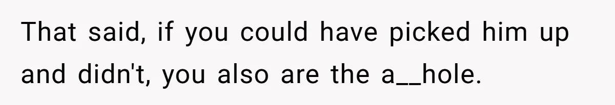 Daycare Nearly Kicks Out Toddler After Dad’s No-Shows, But He Blames Mom For “Abandoning” Him That said, if you could have picked him up and didn't, you also are the a__hole.